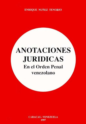 Anotaciones Juridicas Orden Penal Venezolano Enrique Nuñez