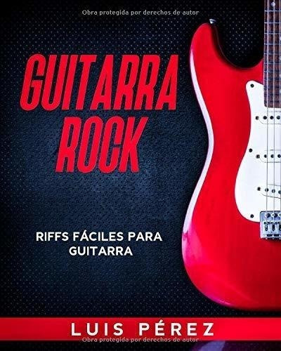 Guitarra Rock: Riffs Fáciles Para Guitarra (spanish Edition)