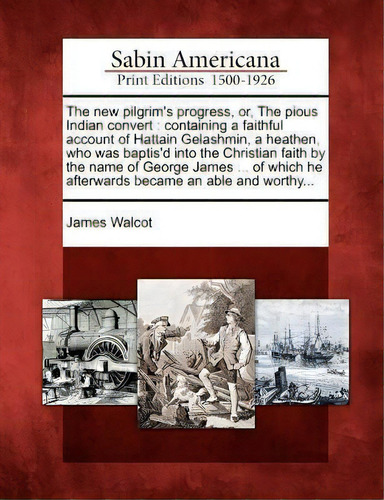 The New Pilgrim's Progress, Or, The Pious Indian Convert, De James Walcot. Editorial Gale Ecco Sabin Americana, Tapa Blanda En Inglés