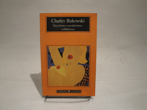 Erecciones Eyaculaciones Y Exhibiciones - Charles Bukowski