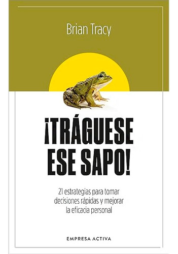 ¡tráguese Ese Sapo! | Brian Tracy | Empresa Activa -original