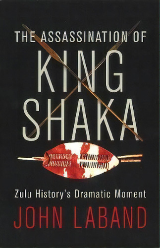 The Assassination Of King Shaka, De John Laband. Editorial Jonathan Ball Publishers Sa, Tapa Blanda En Inglés