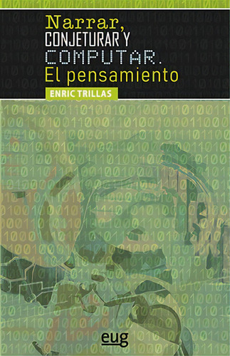 Narrar, Conjeturar Y Computar. El Pensamiento, De Trillas Ruiz, Enric. Editorial Universidad De Granada, Tapa Blanda En Español
