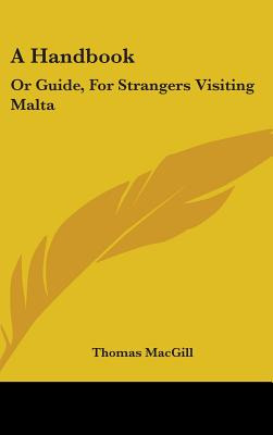 Libro A Handbook: Or Guide, For Strangers Visiting Malta ...