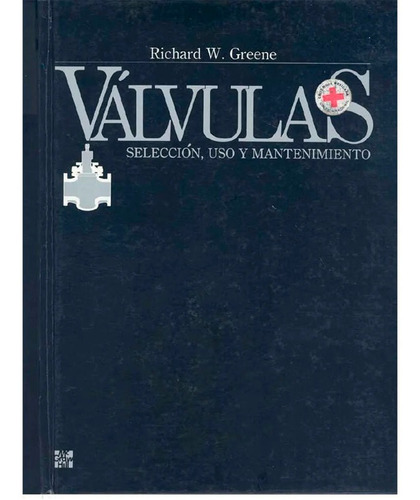 Valvulas - Seleccion, Uso Y Mantenimiento, De Richard W. Greene. Editorial Mcgraw-hill, Tapa Blanda En Español, 2004