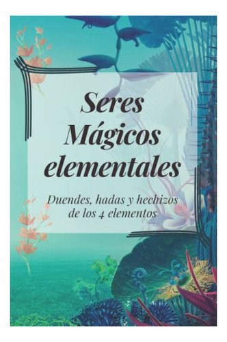 Libro De Hechizos E Invocaciones - Seres Magicos Elementales