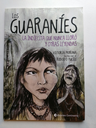 Los Guaraníes La Indiecita Que Nunca Lloró Y Otras Leyendas