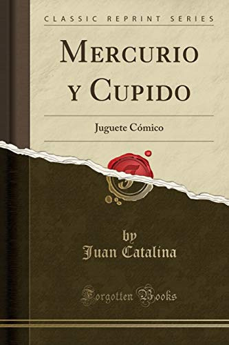 Mercurio Y Cupido: Juguete Comico -classic Reprint-