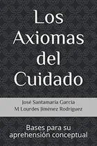 Comprar Los Axiomas Del Cuidado: Bases Para Su Aprehension Conceptua