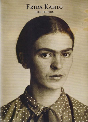 Frida Kahlo Her Photos - Pablo Ortiz Monasterio / Trujillo