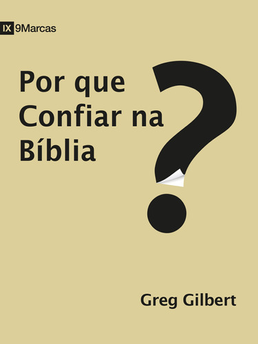 Por que confiar na Biblia?, de Gilbert, Greg. Série 9Marcas Editora Missão Evangélica Literária, capa mole em português, 2018