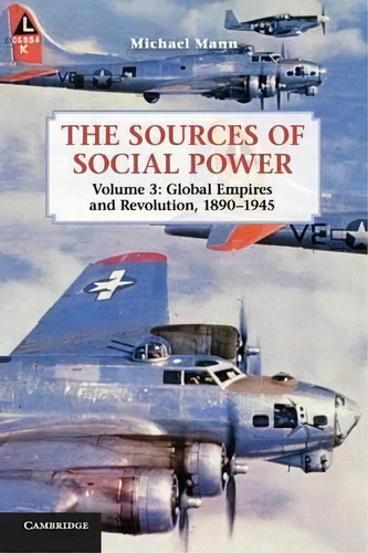 The Sources Of Social Power: Volume 3, Global Empires And Revolution, 1890-1945, De Michael Mann. Editorial Cambridge University Press, Tapa Blanda En Inglés