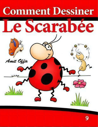 Comment Dessiner - Le Scarab E : Livre De Dessin: Apprendre Dessiner, De Amit Offir. Editorial Createspace Independent Publishing Platform, Tapa Blanda En Francés