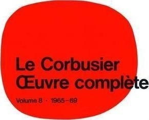 Le Corbusier - Xuvre Completevolume 8: 1965-1969 - Willy...