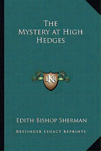 The Mystery At High Hedges, De Sherman, Edith Bishop. Editorial Kessinger Pub Llc, Tapa Blanda En Inglés