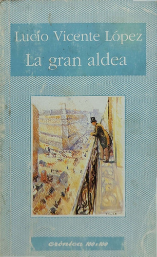 La Gran Aldea Vicente Lopez Cronica Usado * 