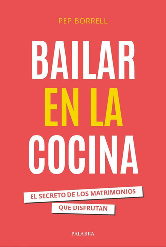 Libro: Bailar En La Cocina. Pep Borrell Vilanova. Palabra