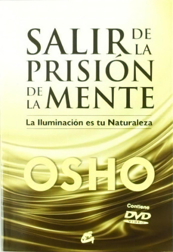 Salir De La Prisión De La Mente - Osho, Bhagwan Shr, De Osho, Bhagwan Shree Rajneesh. Editorial Gaia Ediciones En Español