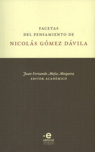 Facetas del pensamiento Nicolás Gómez Dávila, de Juan Fernando Mejía Mosquera. Serie 9587812275, vol. 1. Editorial U. Javeriana, tapa blanda, edición 2018 en español, 2018