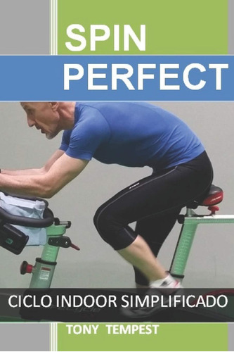 Libro: Spin Perfect: Ciclo Indoor Simplificado (spanish Edit