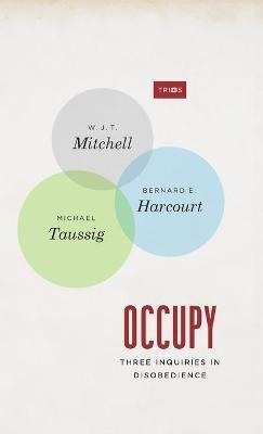 Occupy : Three Inquiries In Disobedience - W. J. T. Mitch...