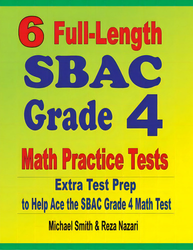 6 Full-length Sbac Grade 4 Math Practice Tests: Extra Test Prep To Help Ace The Sbac Grade 4 Math..., De Smith, Michael. Editorial Math Notion, Tapa Blanda En Inglés