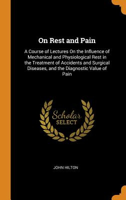 Libro On Rest And Pain: A Course Of Lectures On The Influ...
