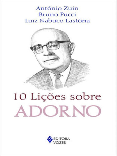 10 Lições Sobre Adorno, De Zuin, Antonio. Editora Vozes, Capa Mole, Edição 1ª Edição - 2015 Em Português