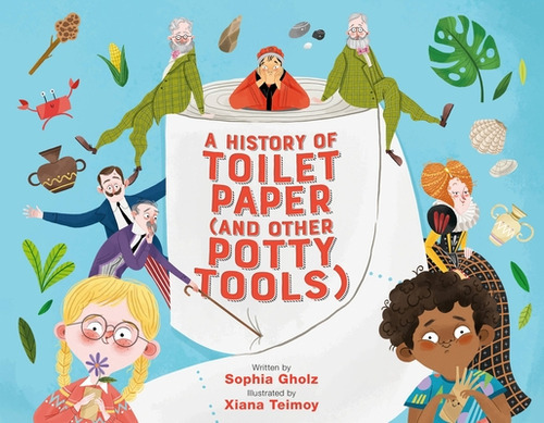 A History Of Toilet Paper (and Other Potty Tools), De Gholz, Sophia. Editorial Running Pr Kids, Tapa Dura En Inglés