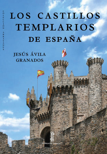 LOS CASTILLOS TEMPLARIOS DE ESPAÃÂA, de Ávila Granados, Jesús. Editorial Nazarí S.L., tapa blanda en español