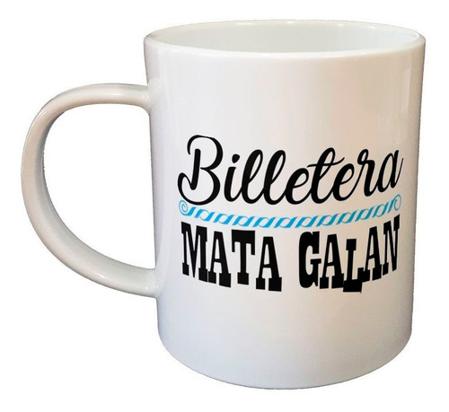 Taza De Plastico Frase Billetera Mata Galan