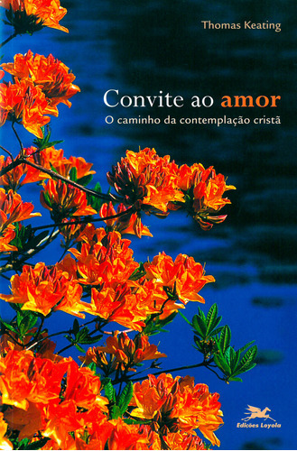 Convite Ao Amor - O Caminho Da Contemplação Cristã, De Thomas Keating. Editora Edições Loyola, Capa Mole Em Português