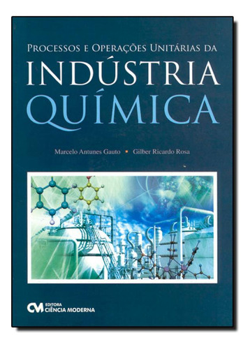 Processos E Operacões Unitárias Da Indústria Química, De Marcelo Antunes Gauto. Editorial Ciencia Moderna, Tapa Mole En Português