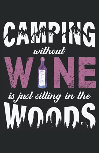 Camping Without Wine Is Just Sitting In The Woods: Cuaderno
