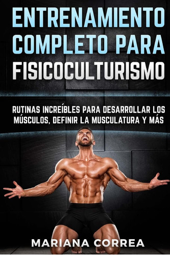 Libro: Entrenamiento Completo Para Fisicoculturismo: Rutinas