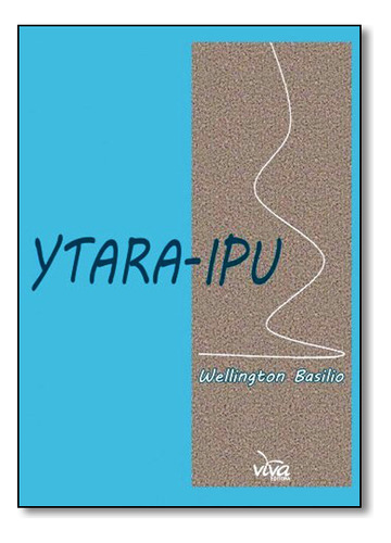 Ytara-ipu, De Wellington  Basilio. Editora Viva, Capa Mole Em Português, 2015