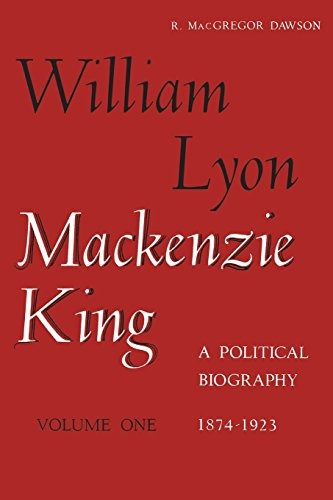 William Lyon Mackenzie King, Volume 1, 18741923