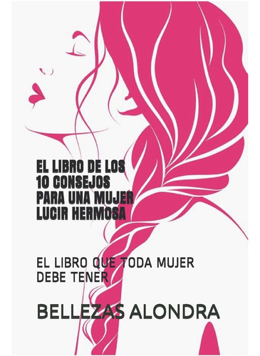 Libro El Libro De Los 10 Consejos Para Una Mujer Lucir Hermo