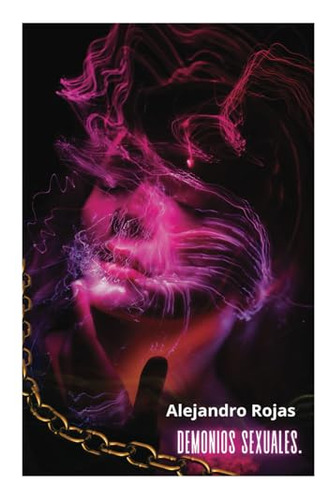 Demonios Sexuales: Los Apetitos De La Carne