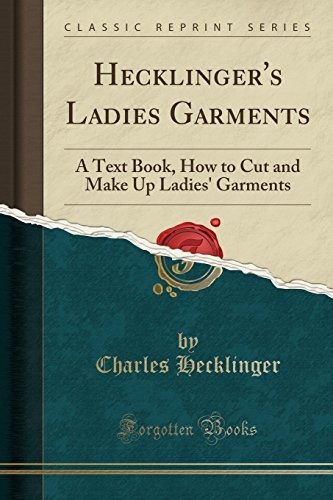 Hecklingers Ladies Garments A Text Book, How To Cut And Make