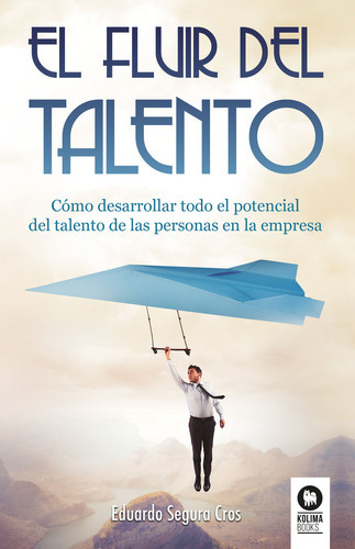 El Fluir Del Talento, De Segura Cros, Eduardo. Editorial Kolima, Tapa Blanda En Español