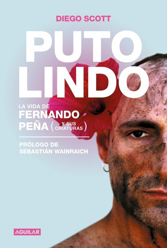 Puto lindo La vida de Fernando Peña (y sus criaturas), de Diego Scott. Editorial Diego Scott, tapa blanda en español, 2019