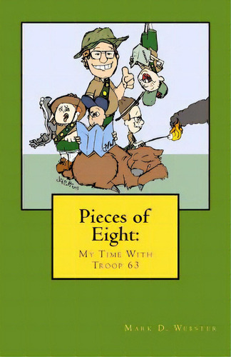 Pieces Of Eight: My Time With Troop 63, De Webster, Mark D.. Editorial Createspace, Tapa Blanda En Inglés