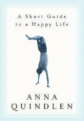 A Short Guide To A Happy Life, De Anna Quindlen. Editorial Random House Usa Inc, Tapa Dura En Inglés