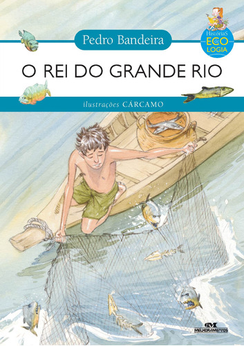 O Rei do Grande Rio, de Bandeira, Pedro. Série Histórias de Ecologia Editora Melhoramentos Ltda., capa mole em português, 2003