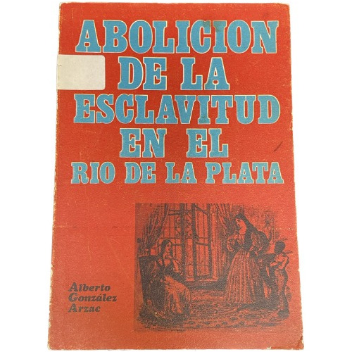 Abolición De La Esclavitud En El Rio De La Plata - Usado