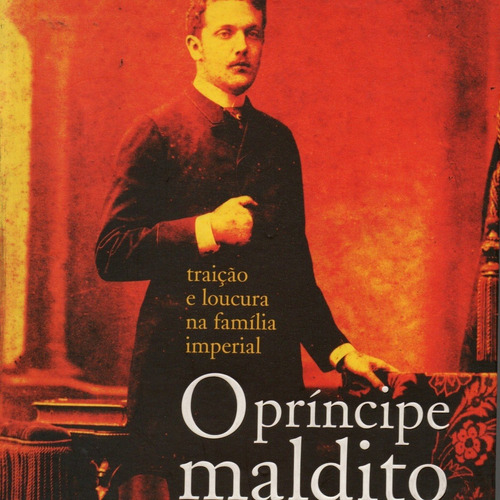 Livro O Príncipe Maldito De Mary Del Priore,editora Objetiva,rj,2007