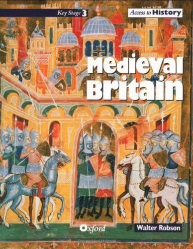 Medieval Britain Key Stage 3 Access To History  Oxford 