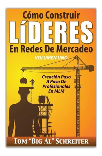 Cómo Construir Líderes En Redes De Mercadeo, Vol. Uno