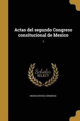 Libro Actas Del Segundo Congreso Consitucional De Mexico;...